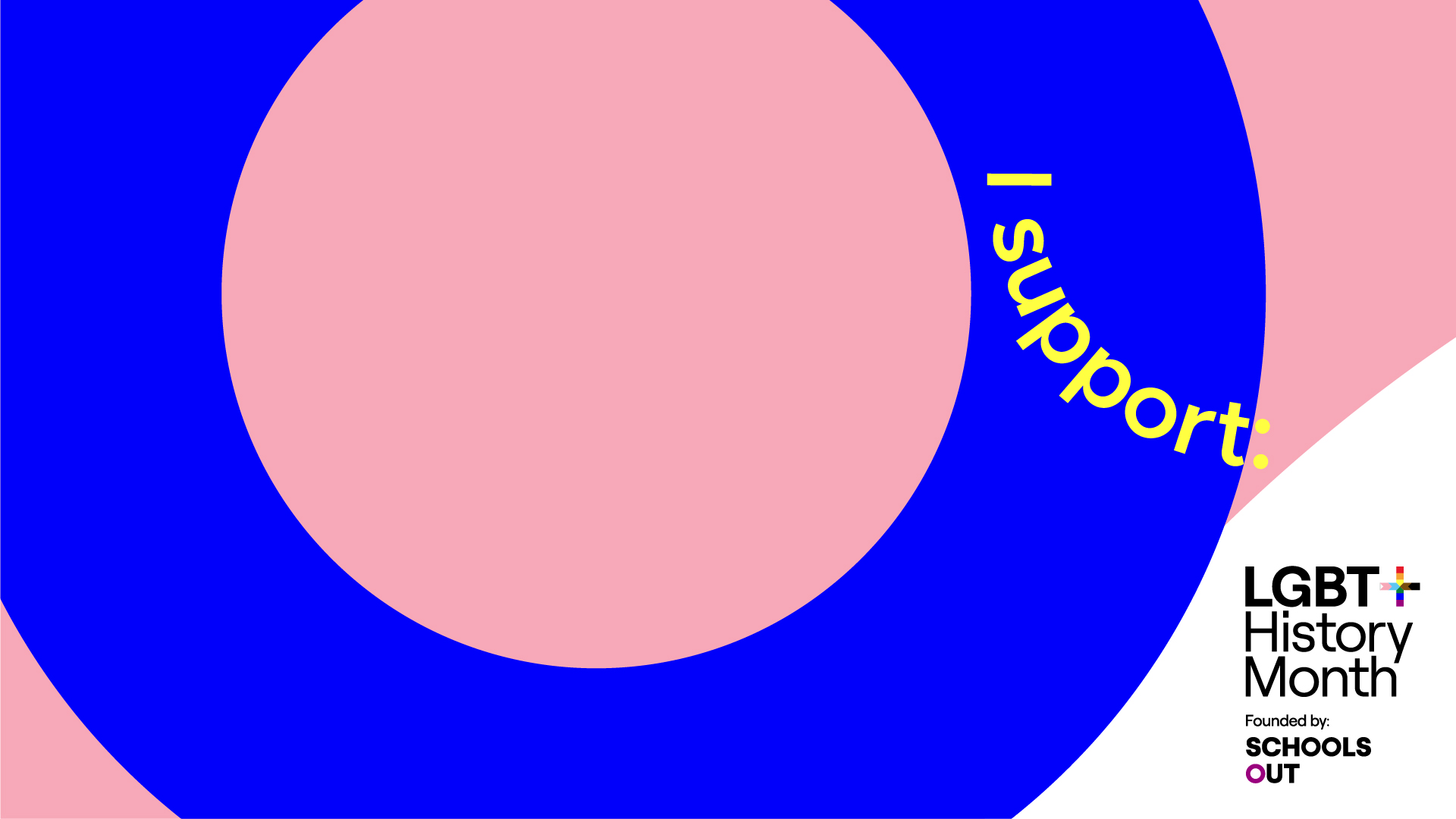 A bold graphic design including a large pink circle and wider neon blue circle, inside it saying 'i support LGBT+ history month'